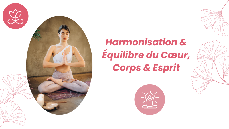 Harmonisation & Equilibre du Cœur, Corps & Esprit